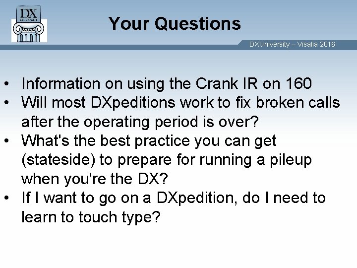 Your Questions DXUniversity – Visalia 2016 • Information on using the Crank IR on Your Questions DXUniversity – Visalia 2016 • Information on using the Crank IR on