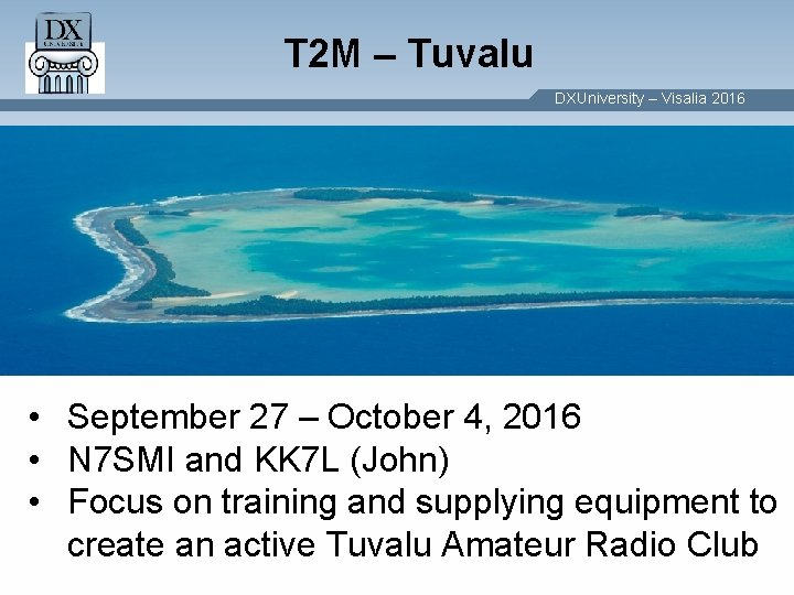 T 2 M – Tuvalu DXUniversity – Visalia 2016 • September 27 – October T 2 M – Tuvalu DXUniversity – Visalia 2016 • September 27 – October