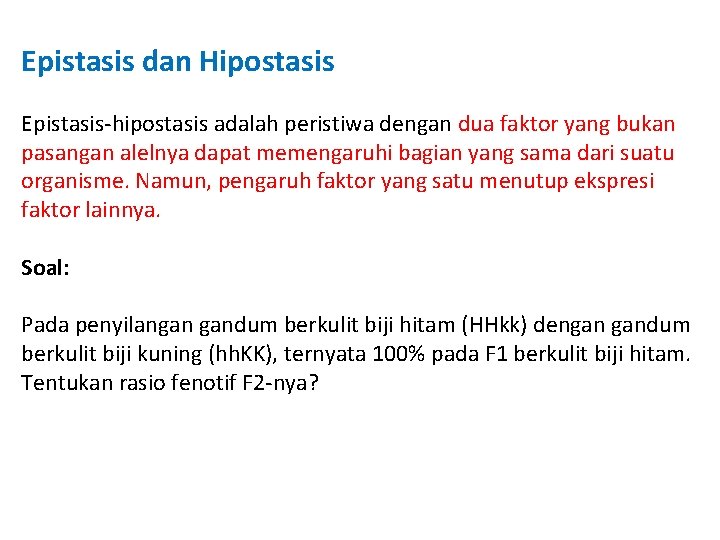Epistasis dan Hipostasis Epistasis-hipostasis adalah peristiwa dengan dua faktor yang bukan pasangan alelnya dapat