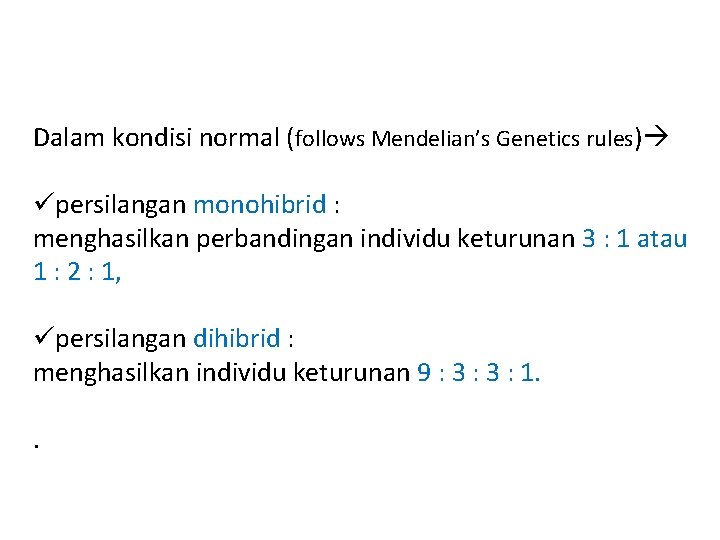Dalam kondisi normal (follows Mendelian’s Genetics rules) üpersilangan monohibrid : menghasilkan perbandingan individu keturunan