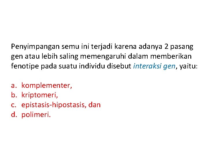 Penyimpangan semu ini terjadi karena adanya 2 pasang gen atau lebih saling memengaruhi dalam