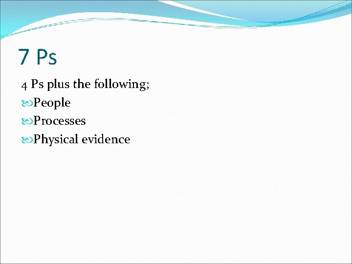 7 Ps 4 Ps plus the following; People Processes Physical evidence 7 Ps 4 Ps plus the following; People Processes Physical evidence