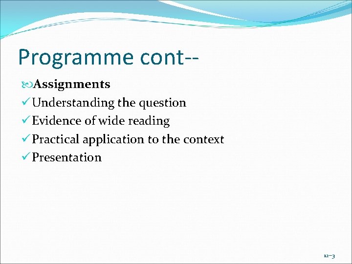 Programme cont- Assignments ü Understanding the question ü Evidence of wide reading ü Practical Programme cont- Assignments ü Understanding the question ü Evidence of wide reading ü Practical