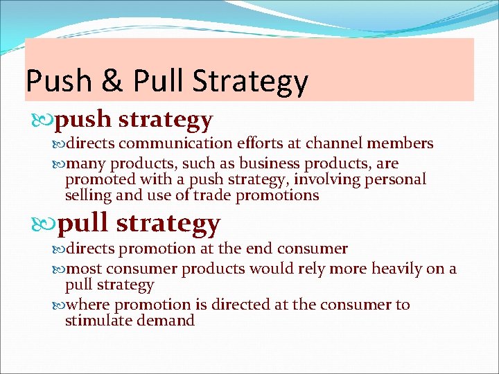 Push & Pull Strategy push strategy directs communication efforts at channel members many products, Push & Pull Strategy push strategy directs communication efforts at channel members many products,