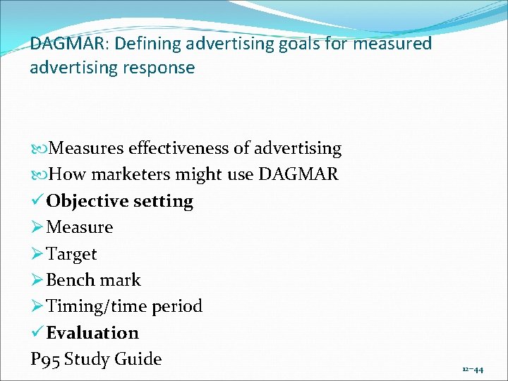 DAGMAR: Defining advertising goals for measured advertising response Measures effectiveness of advertising How marketers DAGMAR: Defining advertising goals for measured advertising response Measures effectiveness of advertising How marketers