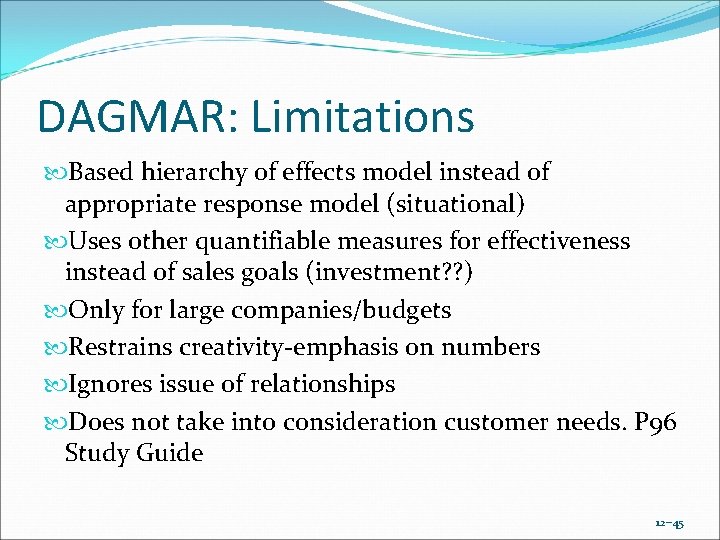 DAGMAR: Limitations Based hierarchy of effects model instead of appropriate response model (situational) Uses DAGMAR: Limitations Based hierarchy of effects model instead of appropriate response model (situational) Uses