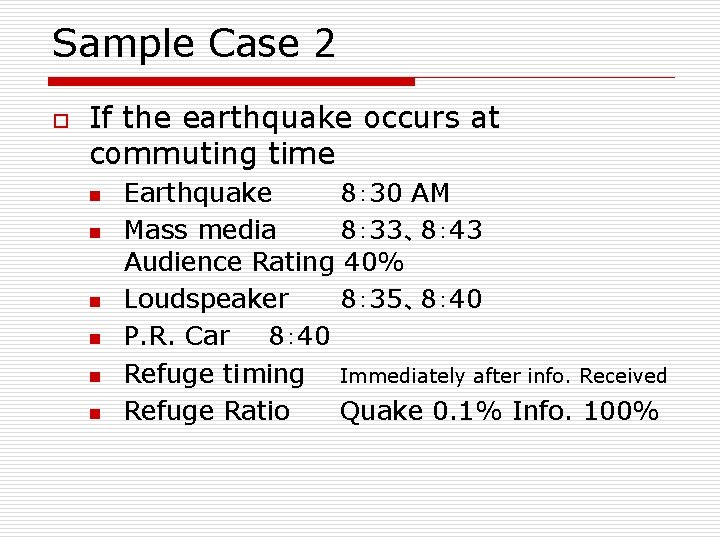 Sample Case 2 o If the earthquake occurs at commuting time n n n