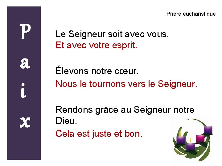 Prière eucharistique P a i x Le Seigneur soit avec vous. Et avec votre