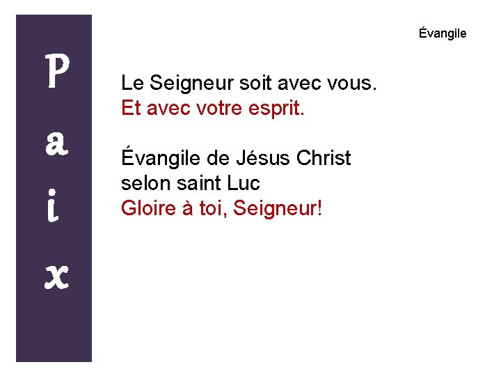 Évangile P a i x Le Seigneur soit avec vous. Et avec votre esprit.
