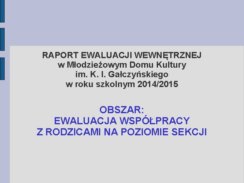 RAPORT EWALUACJI WEWNĘTRZNEJ w Młodzieżowym Domu Kultury im. K. I. Gałczyńskiego w roku szkolnym