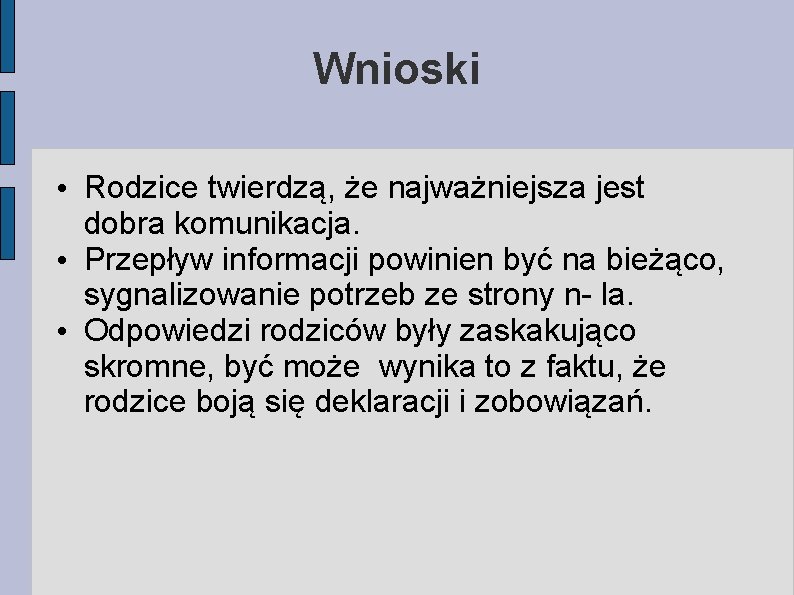 Wnioski • Rodzice twierdzą, że najważniejsza jest dobra komunikacja. • Przepływ informacji powinien być