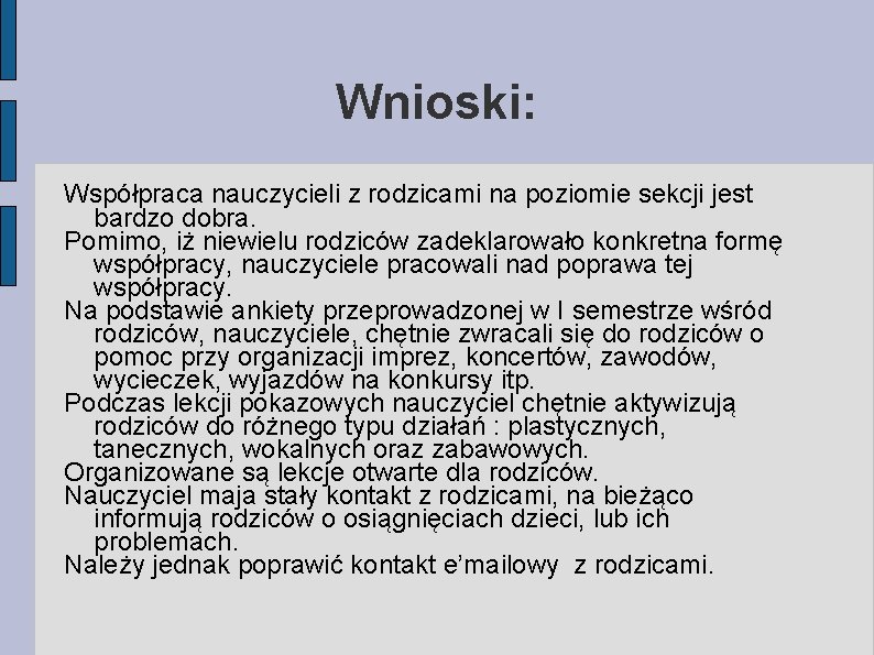 Wnioski: Współpraca nauczycieli z rodzicami na poziomie sekcji jest bardzo dobra. Pomimo, iż niewielu