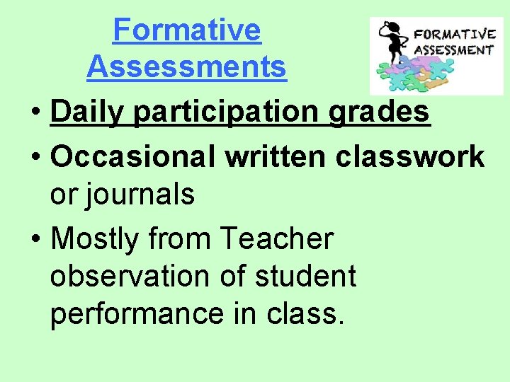 Formative Assessments • Daily participation grades • Occasional written classwork or journals • Mostly