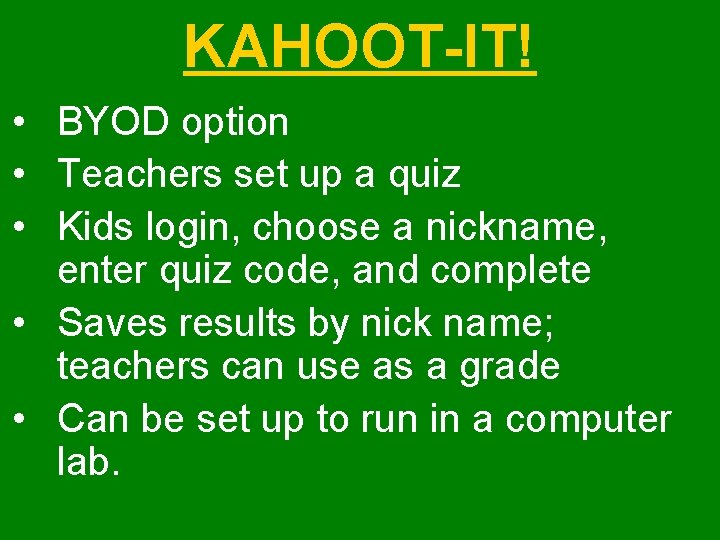 KAHOOT-IT! • BYOD option • Teachers set up a quiz • Kids login, choose