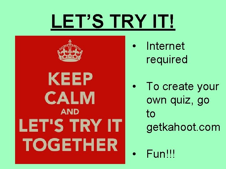 LET’S TRY IT! • Internet required • To create your own quiz, go to