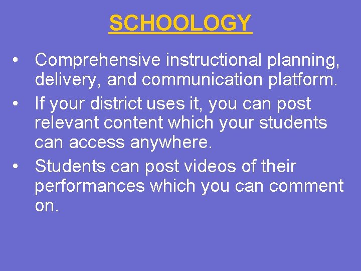 SCHOOLOGY • Comprehensive instructional planning, delivery, and communication platform. • If your district uses