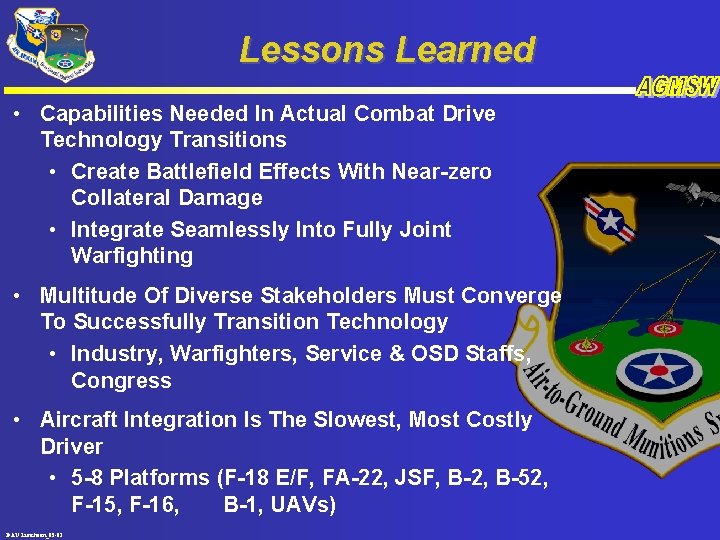 Lessons Learned • Capabilities Needed In Actual Combat Drive Technology Transitions • Create Battlefield