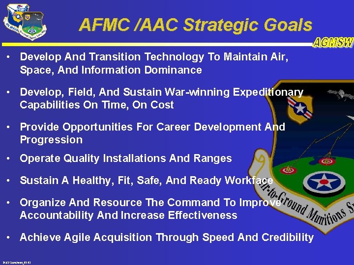AFMC /AAC Strategic Goals • Develop And Transition Technology To Maintain Air, Space, And