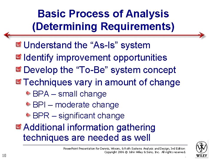 Basic Process of Analysis (Determining Requirements) Understand the “As-Is” system Identify improvement opportunities Develop