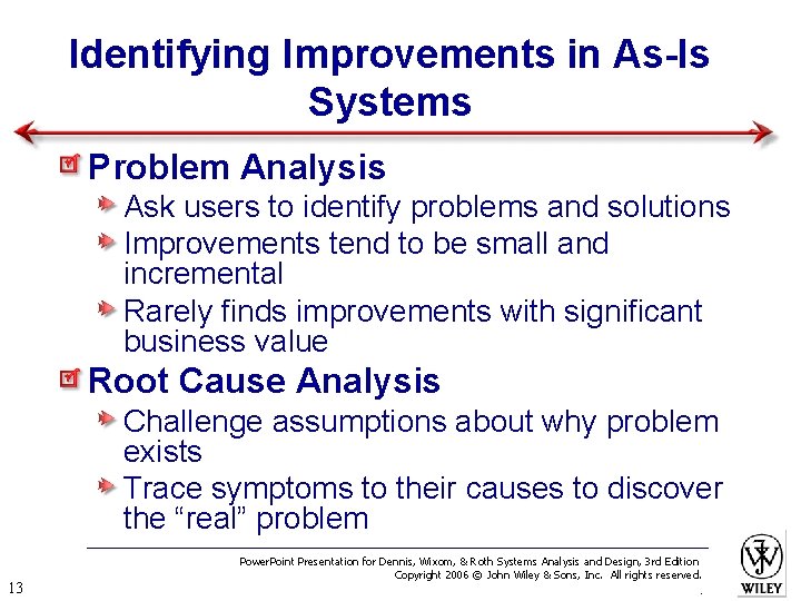 Identifying Improvements in As-Is Systems Problem Analysis Ask users to identify problems and solutions
