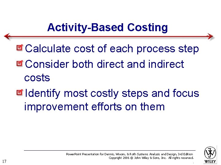 Activity-Based Costing Calculate cost of each process step Consider both direct and indirect costs