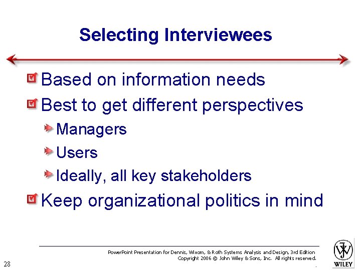 Selecting Interviewees Based on information needs Best to get different perspectives Managers Users Ideally,