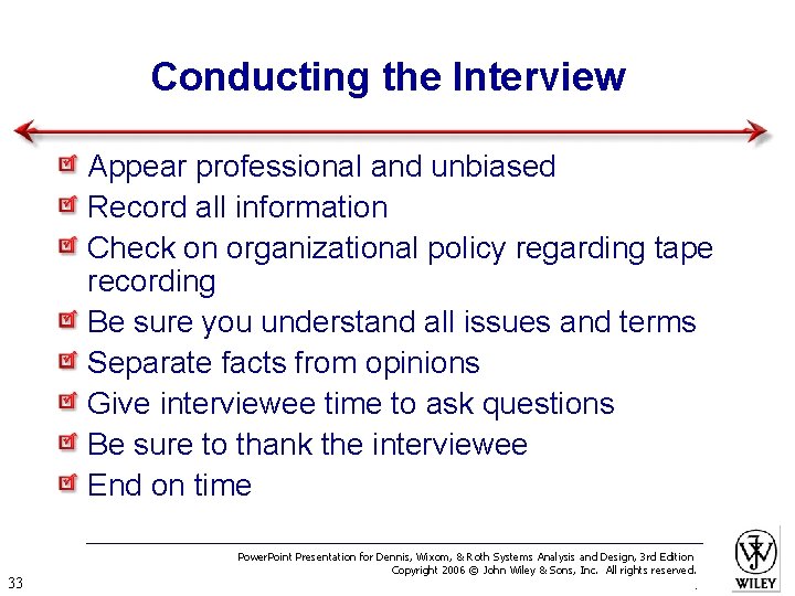 Conducting the Interview Appear professional and unbiased Record all information Check on organizational policy