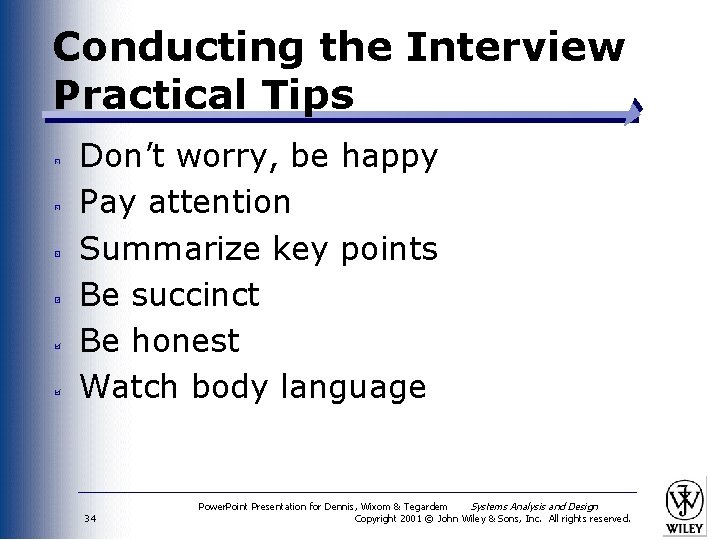 Conducting the Interview Practical Tips Don’t worry, be happy Pay attention Summarize key points