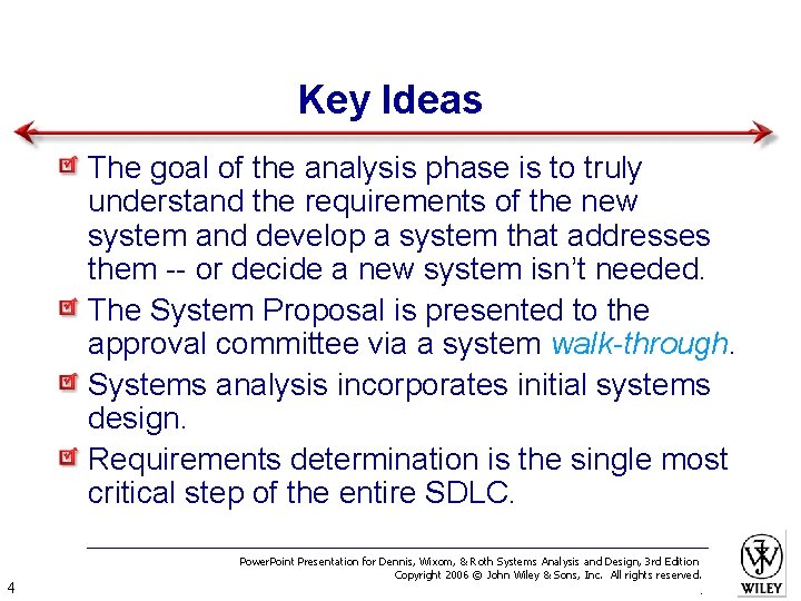 Key Ideas The goal of the analysis phase is to truly understand the requirements