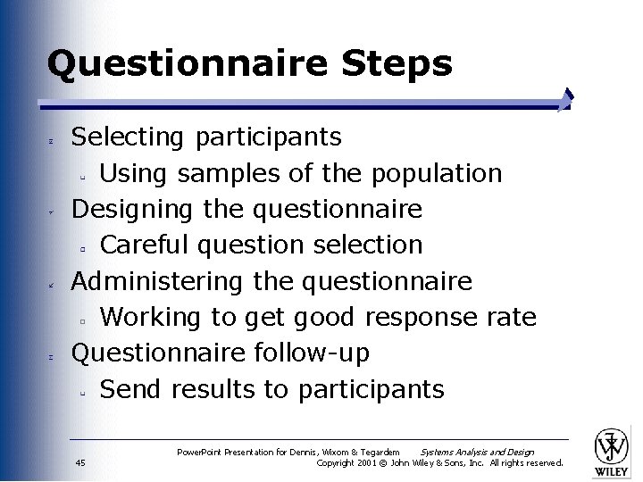 Questionnaire Steps Selecting participants Using samples of the population Designing the questionnaire Careful question