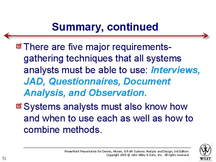 Summary, continued There are five major requirementsgathering techniques that all systems analysts must be