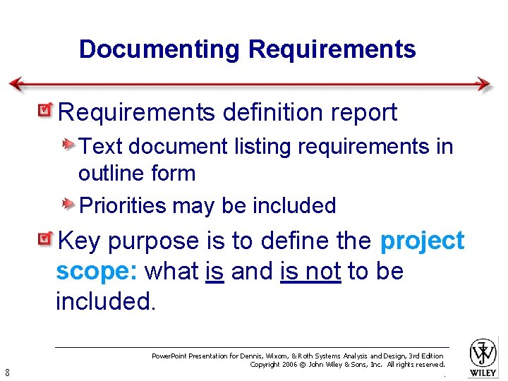 Documenting Requirements definition report Text document listing requirements in outline form Priorities may be