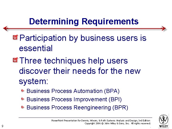 Determining Requirements Participation by business users is essential Three techniques help users discover their