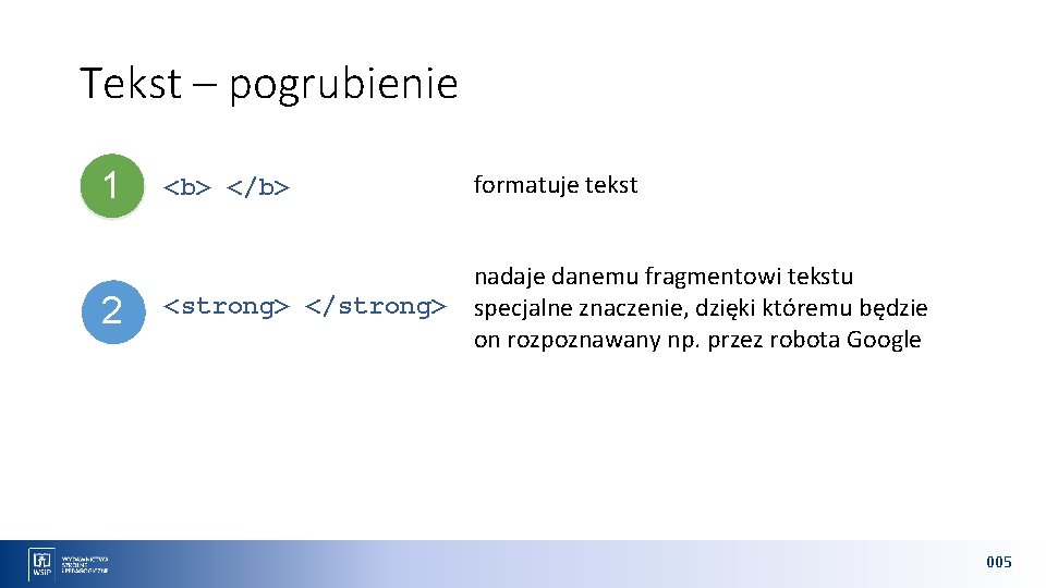 Tekst – pogrubienie 1 2 <b> </b> formatuje tekst <strong> </strong> nadaje danemu fragmentowi