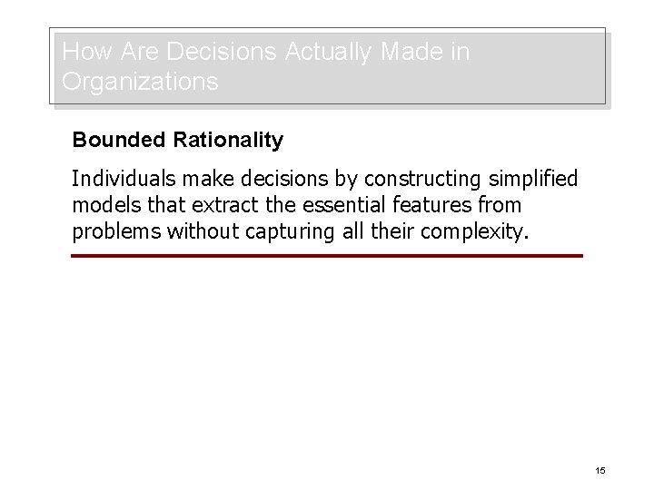 How Are Decisions Actually Made in Organizations Bounded Rationality Individuals make decisions by constructing