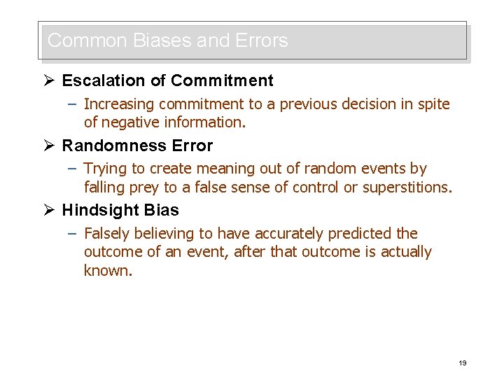 Common Biases and Errors Ø Escalation of Commitment – Increasing commitment to a previous