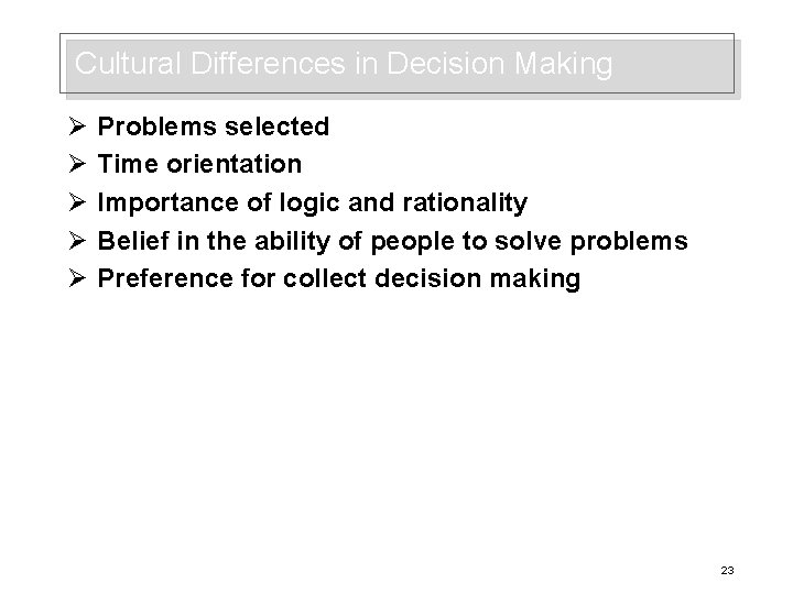 Cultural Differences in Decision Making Ø Ø Ø Problems selected Time orientation Importance of