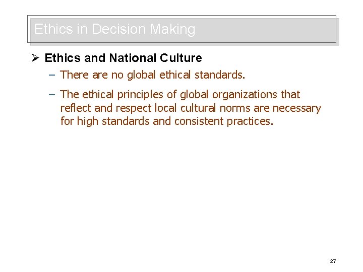 Ethics in Decision Making Ø Ethics and National Culture – There are no global