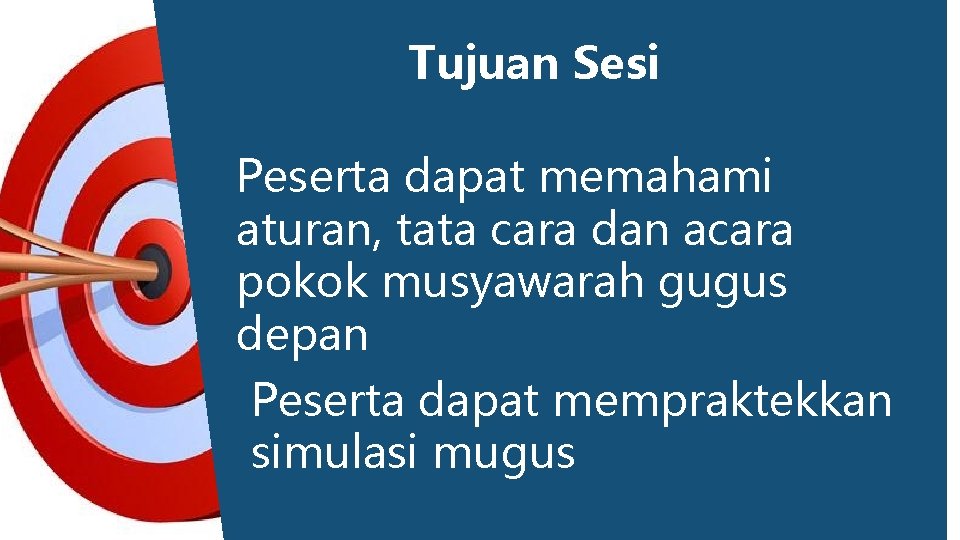 Tujuan Sesi Peserta dapat memahami aturan, tata cara dan acara pokok musyawarah gugus depan