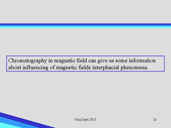 Chromatography in magnetic field can give us some information about influencing of magnetic fields