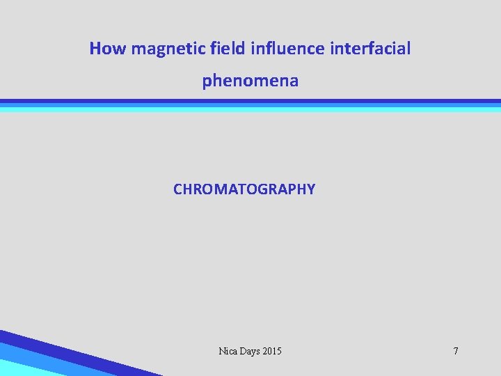 How magnetic field influence interfacial phenomena CHROMATOGRAPHY Nica Days 2015 7 