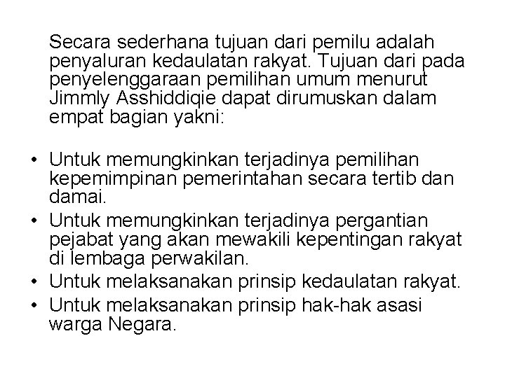 Secara sederhana tujuan dari pemilu adalah penyaluran kedaulatan rakyat. Tujuan dari pada penyelenggaraan pemilihan