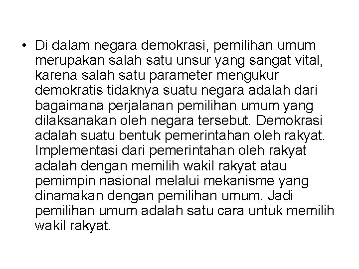  • Di dalam negara demokrasi, pemilihan umum merupakan salah satu unsur yang sangat