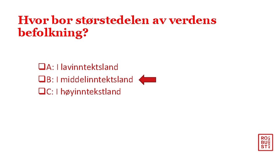 Hvor bor størstedelen av verdens befolkning? q. A: I lavinntektsland q. B: I middelinntektsland