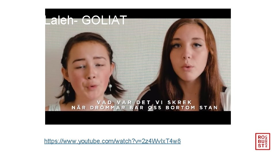 Laleh- GOLIAT https: //www. youtube. com/watch? v=2 z 4 Wv. Ix. T 4 w