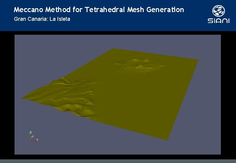 Meccano Method for Tetrahedral Mesh Generation Gran Canaria: La Isleta Meccano Method for Tetrahedral Mesh Generation Gran Canaria: La Isleta