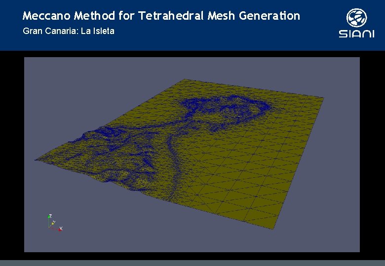 Meccano Method for Tetrahedral Mesh Generation Gran Canaria: La Isleta Meccano Method for Tetrahedral Mesh Generation Gran Canaria: La Isleta