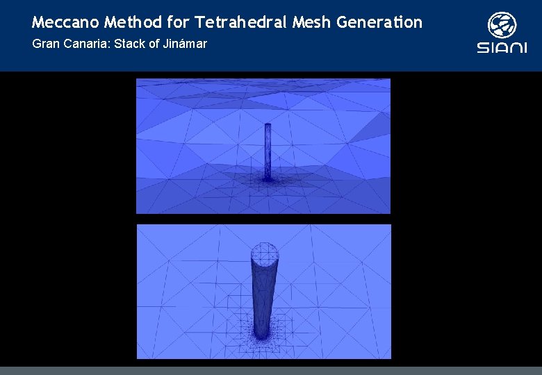 Meccano Method for Tetrahedral Mesh Generation Gran Canaria: Stack of Jinámar Meccano Method for Tetrahedral Mesh Generation Gran Canaria: Stack of Jinámar