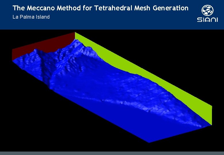 The Meccano Method for Tetrahedral Mesh Generation La Palma Island The Meccano Method for Tetrahedral Mesh Generation La Palma Island