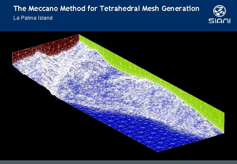 The Meccano Method for Tetrahedral Mesh Generation La Palma Island The Meccano Method for Tetrahedral Mesh Generation La Palma Island